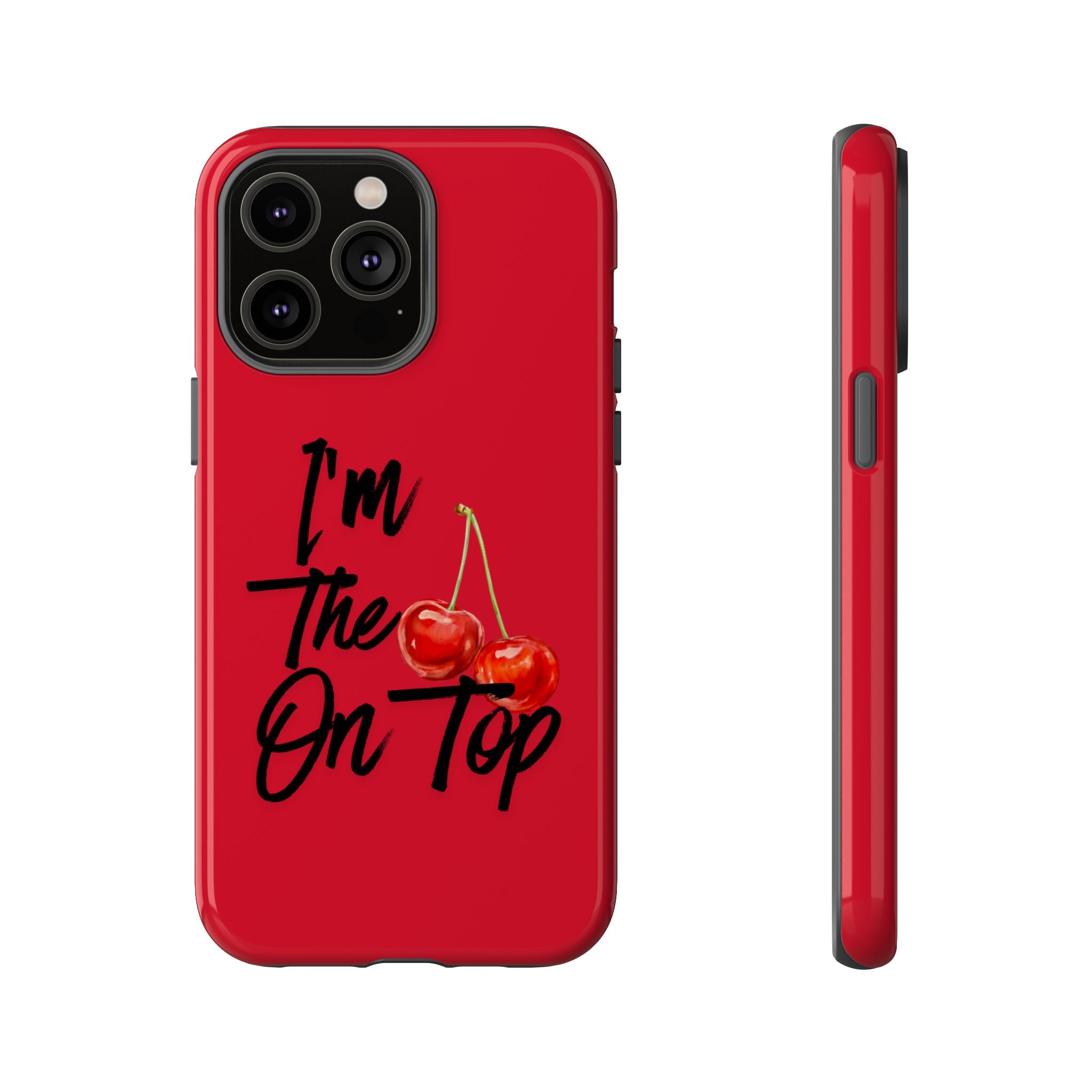 "I'm The On Top" Cherry Red Protective Case