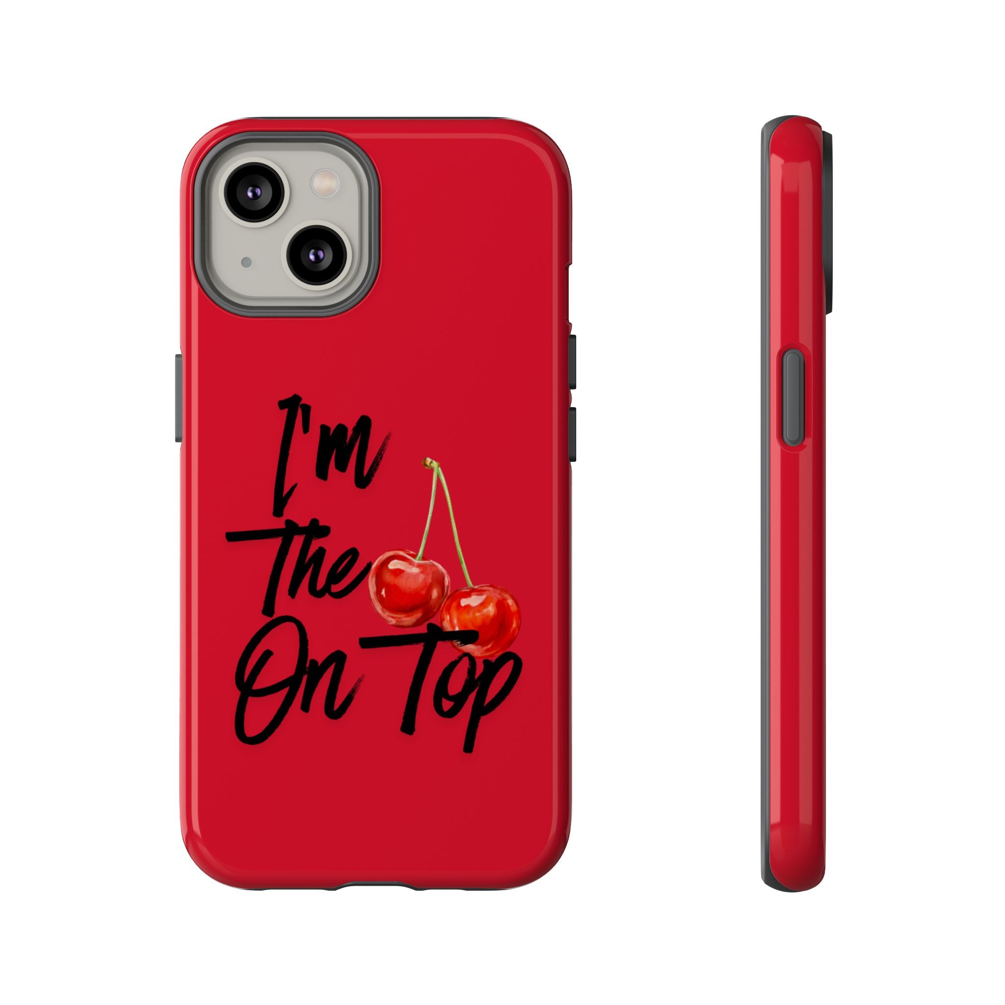 "I'm The On Top" Cherry Red Protective Case